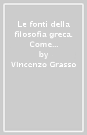 Le fonti della filosofia greca. Come si apprende a filosofare: i presocratici