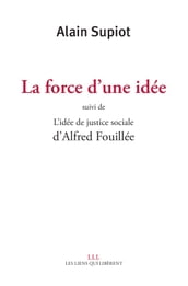 La force d une idée suivi de L idée de justice sociale d Alfred Fouillé