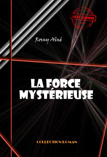 La force mystérieuse [édition intégrale revue et mise à jour] - J.-H. Rosny Aîné
