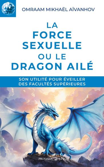 La force sexuelle ou le Dragon ailé - Omraam Mikhael Aivanhov