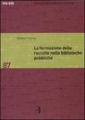 La formazione delle raccolte nelle biblioteche pubbliche. Dall analisi dei bisogni allo sviluppo delle collezioni