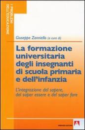 La formazione universitaria degli insegnanti della scuola primaria e dell infanzia. L integrazione del sapere, del saper essere e del saper fare