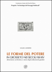 Le forme del potere in Grosseto nei secoli XII-XIV. Dimensione archivistica e storia degli ordinamenti giuridici. Con CD-ROM