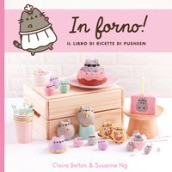 In forno! Il libro di ricette di Pusheen. Ediz. a colori