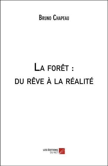 La forêt : du rêve à la réalité - Bruno Chapeau