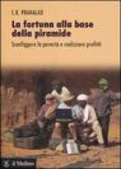 La fortuna alla base della piramide. Sconfiggere la povertà e realizzare profitti