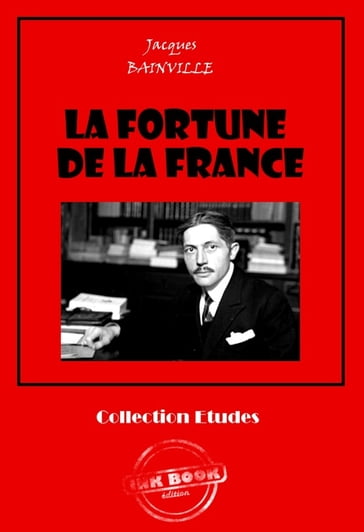 La fortune de la France [édition intégrale revue et mise à jour] - Jacques Bainville