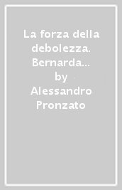 La forza della debolezza. Bernarda Heimgartner