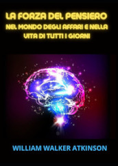 La forza del pensiero nel mondo degli affari e nella vita di tutti i giorni