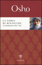 La forza di rinascere. A passeggio nel Tao