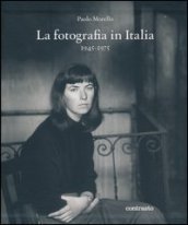 La fotografia in Italia (1945-1975). Ediz. illustrata