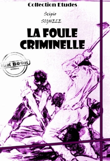 La foule criminelle - essai de psychologie criminelle [édition intégrale revue et mise à jour] - Scipio Sighele