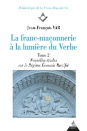 La franc-maçonnerie à la lumière du Verbe - Nouvelles Études sur le Régime Écossais Rectifié