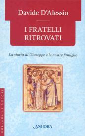 I fratelli ritrovati. Storia di Giuseppe e delle nostre famiglie