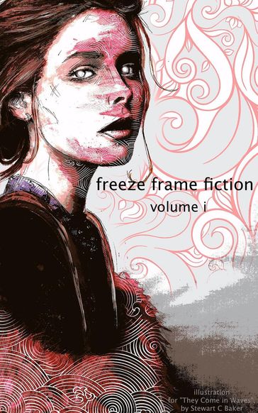 freeze frame fiction, vol i - Alex Shvartsman - Benjamin Jones - Day Jamison - Ellyn Hurst - Evan Guilford-Blake - Leo Norman - Marta Salek - Stewart C Baker