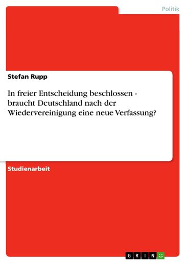 In freier Entscheidung beschlossen - braucht Deutschland nach der Wiedervereinigung eine neue Verfassung? - Stefan Rupp