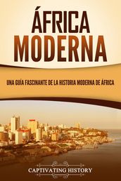África moderna: Una guía fascinante de la historia moderna de África