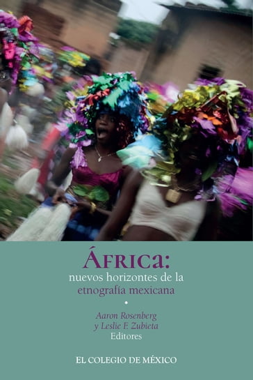 África: nuevos horizontes de la etnografía Mexicana - Aaron Rosenberg - Leslie F. Zubieta