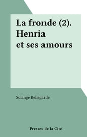 La fronde (2). Henria et ses amours