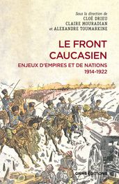 Le front caucasien - Enjeux d empires et nations, 1914-1922