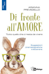 Di fronte all amore. Tutto quello che ci resta da vivere. Suggestioni cinematografiche e letterarie