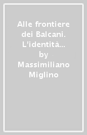 Alle frontiere dei Balcani. L identità nazionale croata