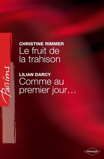 Le fruit de la trahison - Comme au premier jour... (Harlequin Passions) - Christine Rimmer - Lilian Darcy