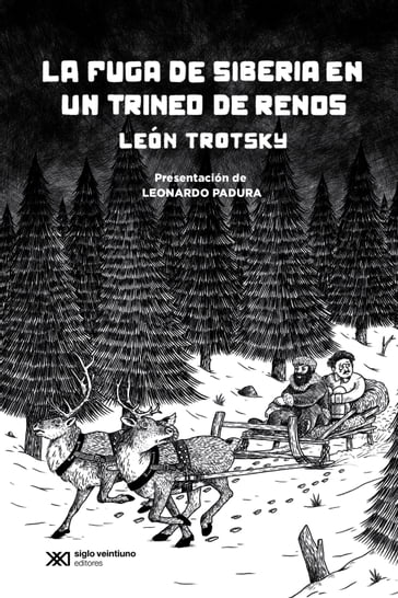 La fuga de Siberia en un trineo de renos - León Trotsky - Leonardo Padura