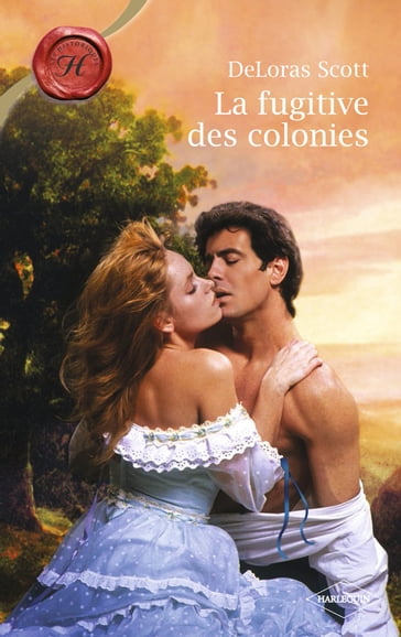 La fugitive des colonies (Harlequin Les Historiques) - Deloras Scott