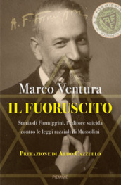 Il fuoruscito. Storia di Formiggini, l editore suicida contro le leggi razziali di Mussolini