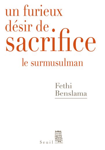 Un furieux désir de sacrifice. Le surmusulman - Fethi Benslama
