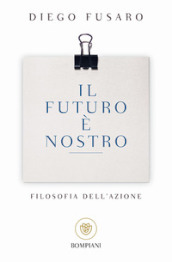 Il futuro è nostro. Filosofia dell azione