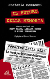 Il futuro della memoria. Conversazioni con Nedo Fiano, Liliana Segre e Piero Terracina testimoni della Shoah