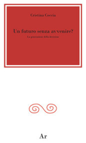 Un futuro senza avvenire? La generazione della decisione