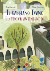 Il gabbiano Ivano e la prova antincendio. Ediz. illustrata