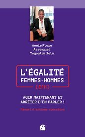 L Égalité Femmes-Hommes (EFH): Agir Maintenant et Arrêter d en Parler!