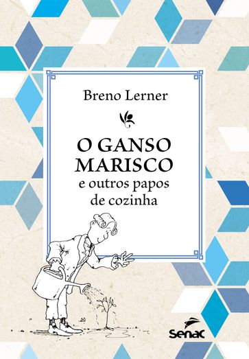 O ganso marisco e outros papos de cozinha - Breno Lerner