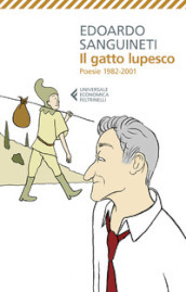 Il gatto lupesco. Poesie 1982-2001