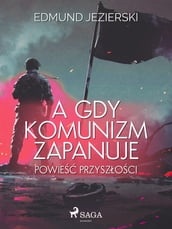 A gdy komunizm zapanuje. Powie przyszoci