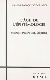 L Âge de l épistémologie : science, ingénierie, éthique