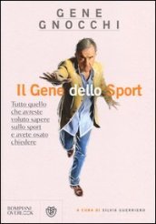 Il gene dello sport. Tutto quello che avreste voluto sapere sullo sport e avete osato chiedere