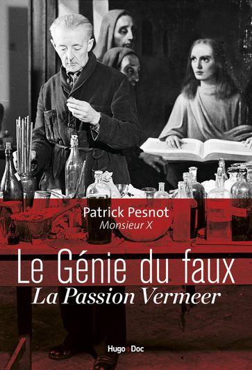 Le génie du faux - La passion Vermeer - Patrick Pesnot