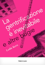 La gentrificazione è inevitabile e altre bugie