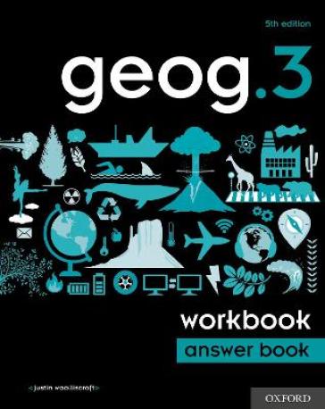 geog.3 Workbook Answer Book - Justin Woolliscroft