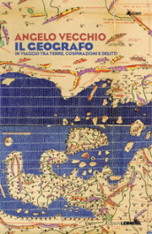 Il geografo. In viaggio tra terre, cospirazioni e delitti