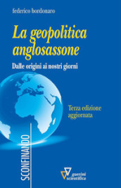 La geopolitica anglosassone. Dalle origini ai nostri giorni