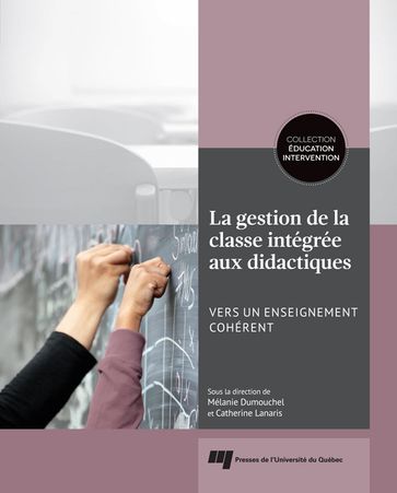 La gestion de la classe intégrée aux didactiques - Mélanie Dumouchel - Catherine Lanaris