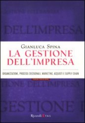 La gestione dell impresa. Organizzazione, processi decisionali, marketing, acquisti e supply chain