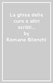 La ghisa delle cure e altri scritti (1927-1989)