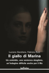 Il giallo di Marina. Un omicidio, una sentenza sbagliata, un indagine difficile anche per il RIS